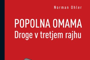 (NAROČITE SE NA REPORTER, ČAKA VAS DARILO!) Knjižna uspešnica Popolna omama - droge v tretjem rajhu