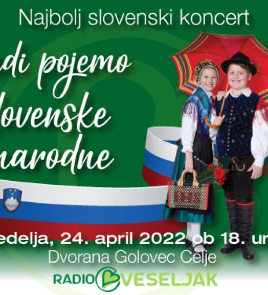 Koncert RADI POJEMO SLOVENSKE NARODNE bo v nedeljo, 24. Aprila 2022.