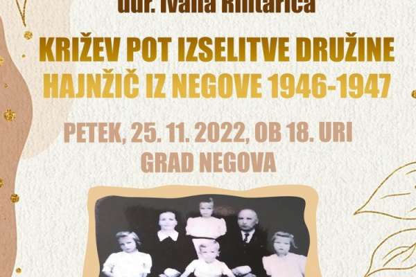 Predavanje in predstavitev knjige ddr. Ivana Rihtariča: Križev pot izselitve družine Hajnžič iz Negove 1949-1947