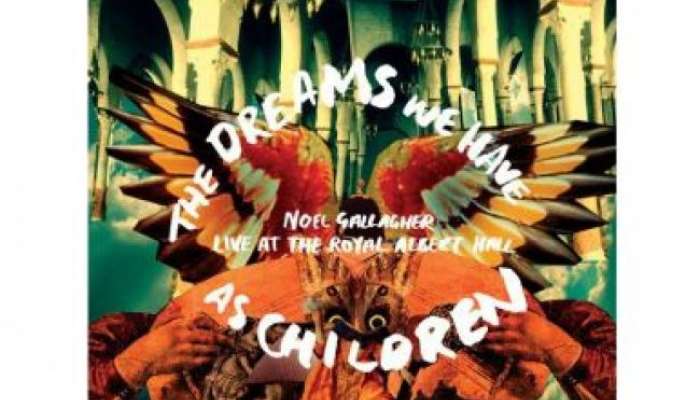 Noel Gallagher: The Dreams We Have As Children