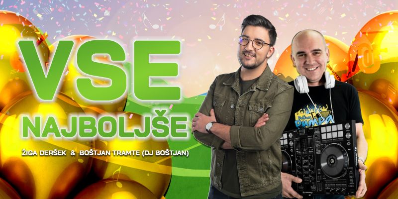 Vse najboljše Žiga Deršek in DJ Boštjan!