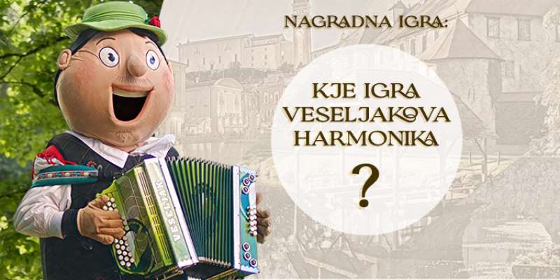 NAGRADNA IGRA: Kje igra Veseljakova harmonika?