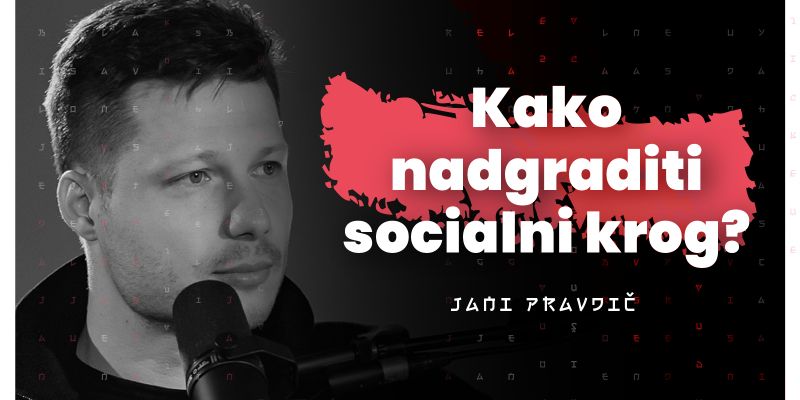 Jani Pravdič: Kako nadgraditi svoj socialni krog