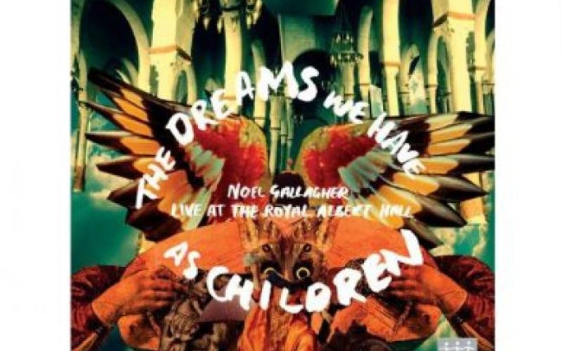 Noel Gallagher: The Dreams We Have As Children