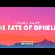 Taylor Swift – The Fate of Ophelia