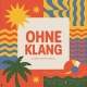 OHNE KLANG